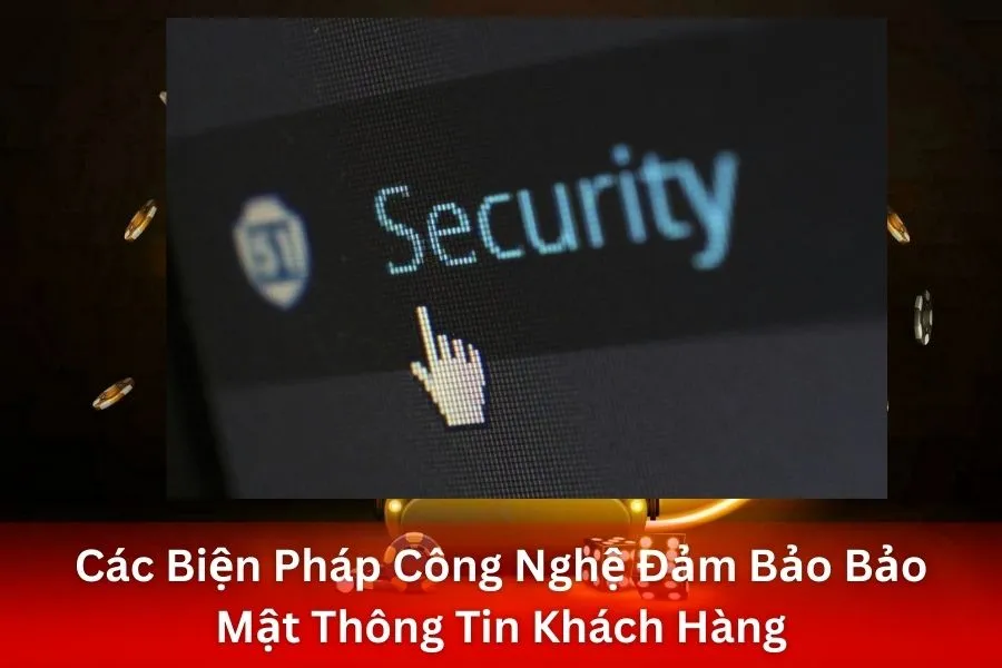 Các Biện Pháp Công Nghệ Đảm Bảo Bảo Mật Thông Tin Khách Hàng