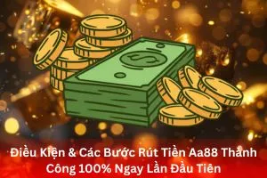 ảnh đại diện Điều Kiện & Các Bước Rút Tiền Aa88 Thành Công 100% Ngay Lần Đầu Tiên