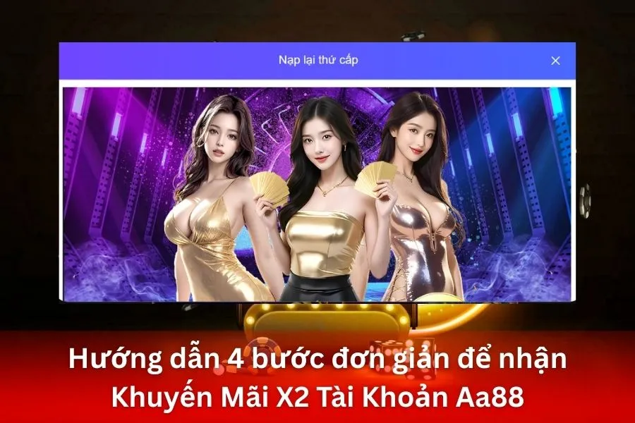 Hướng dẫn 4 bước đơn giản để nhận Khuyến Mãi X2 Tài Khoản Aa88